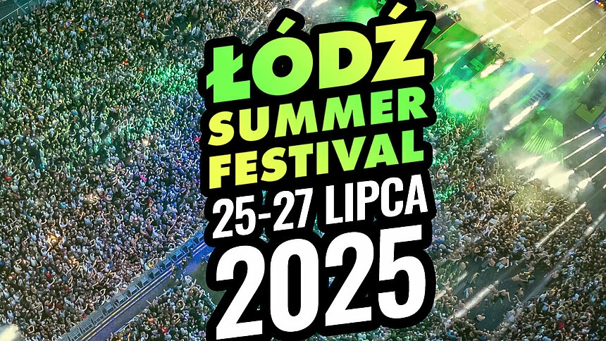 Łódź Summer Festival 25 - 27 lipca 2025